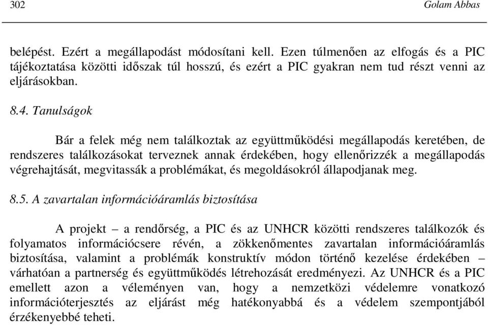 Tanulságok Bár a felek még nem találkoztak az együttmőködési megállapodás keretében, de rendszeres találkozásokat terveznek annak érdekében, hogy ellenırizzék a megállapodás végrehajtását,