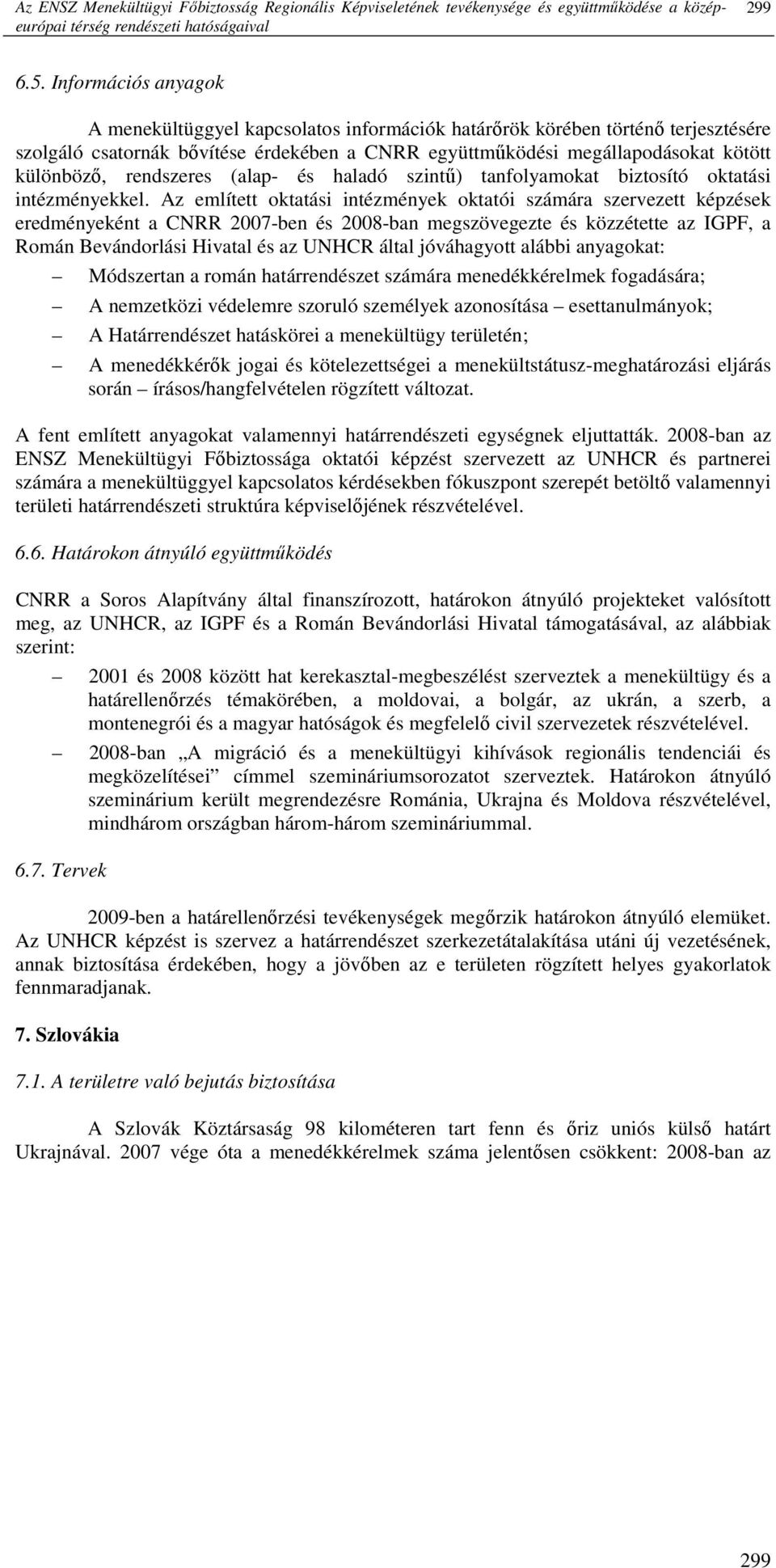 rendszeres (alap- és haladó szintő) tanfolyamokat biztosító oktatási intézményekkel.