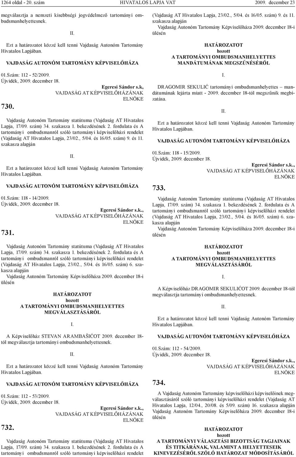 Vajdaság Autonóm Tartomány statútuma (Vajdaság AT Hivatalos Lapja, 17/09. szám) 34. szakasza 1. bekezdésének 2.