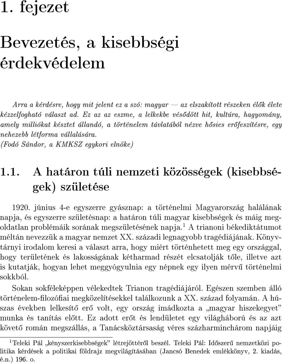 (Fodó Sándor, a KMKSZ egykori elnöke) 1.1. A határon túli nemzeti közösségek (kisebbségek) születése 1920.