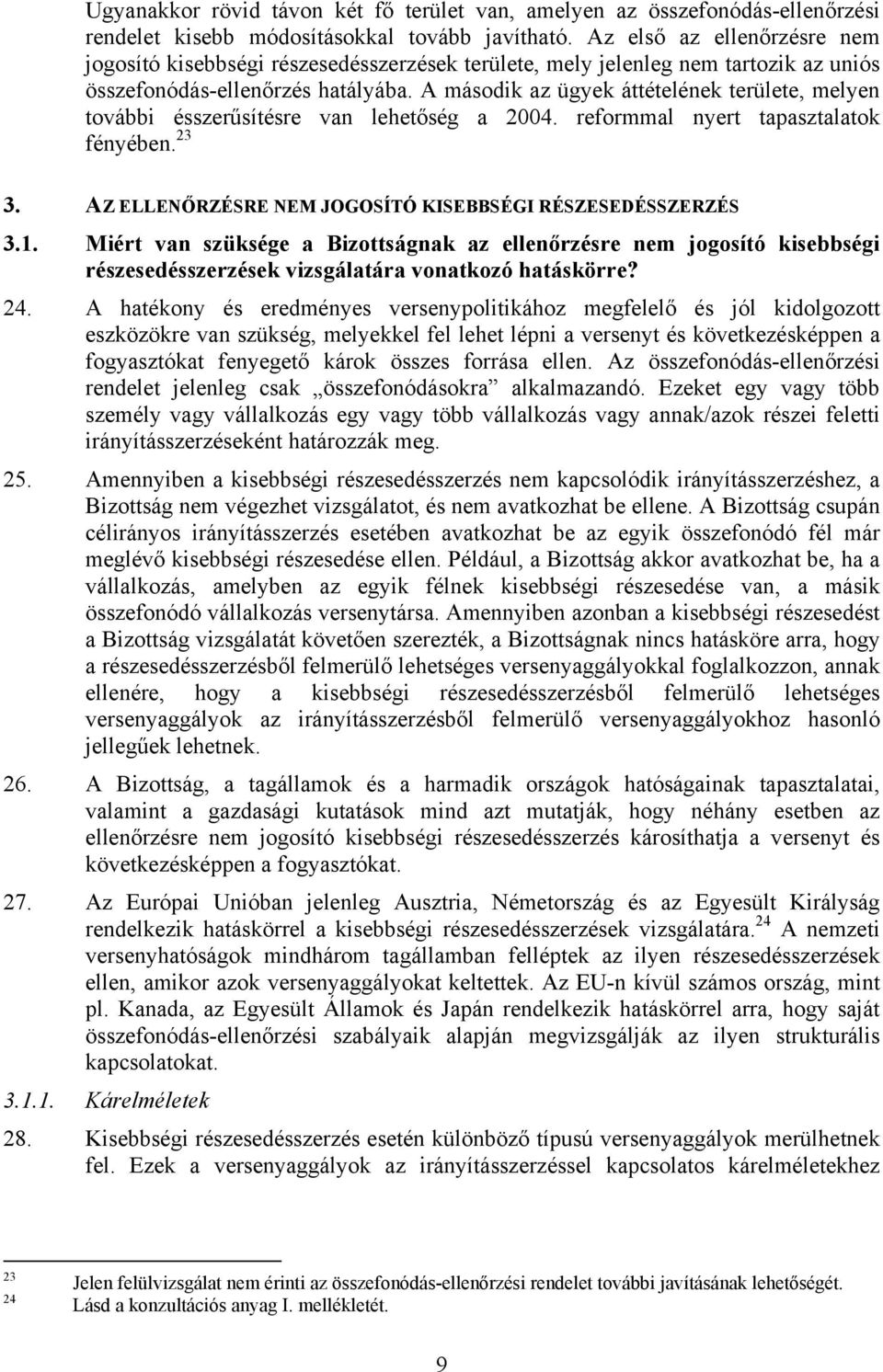 A második az ügyek áttételének területe, melyen további ésszerűsítésre van lehetőség a 2004. reformmal nyert tapasztalatok fényében. 23 3. AZ ELLENŐRZÉSRE NEM JOGOSÍTÓ KISEBBSÉGI RÉSZESEDÉSSZERZÉS 3.