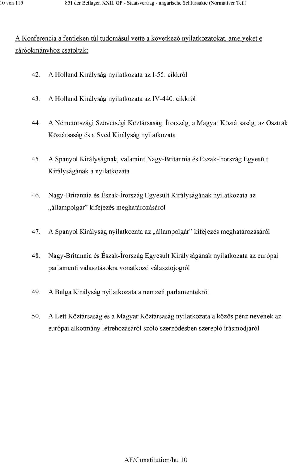 A Holland Királyság nyilatkozata az I-55. cikkről 43. A Holland Királyság nyilatkozata az IV-440. cikkről 44.