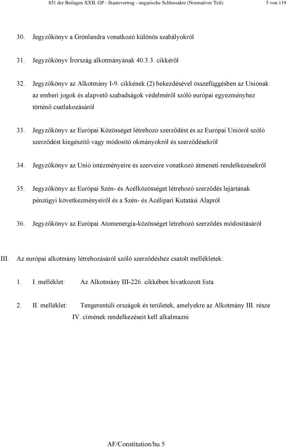 Jegyzőkönyv az Európai Közösséget létrehozó szerződést és az Európai Unióról szóló szerződést kiegészítő vagy módosító okmányokról és szerződésekről 34.