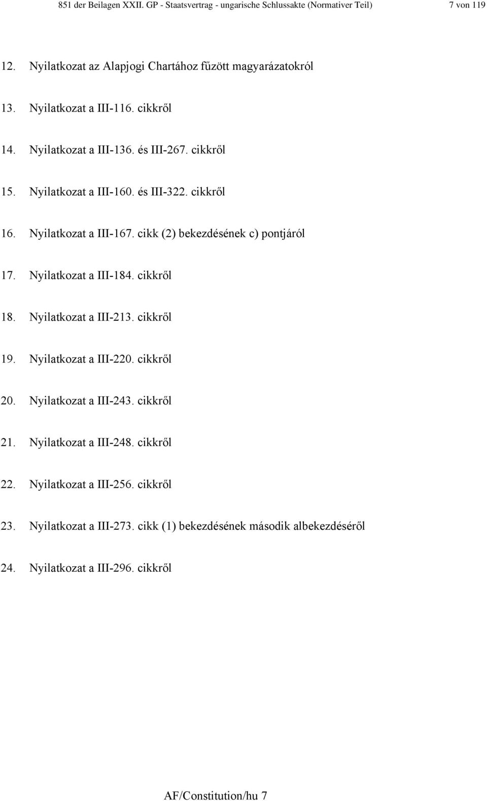 cikk (2) bekezdésének c) pontjáról 7. Nyilatkozat a III-84. cikkről 8. Nyilatkozat a III-23. cikkről 9. Nyilatkozat a III-220. cikkről 20. Nyilatkozat a III-243.