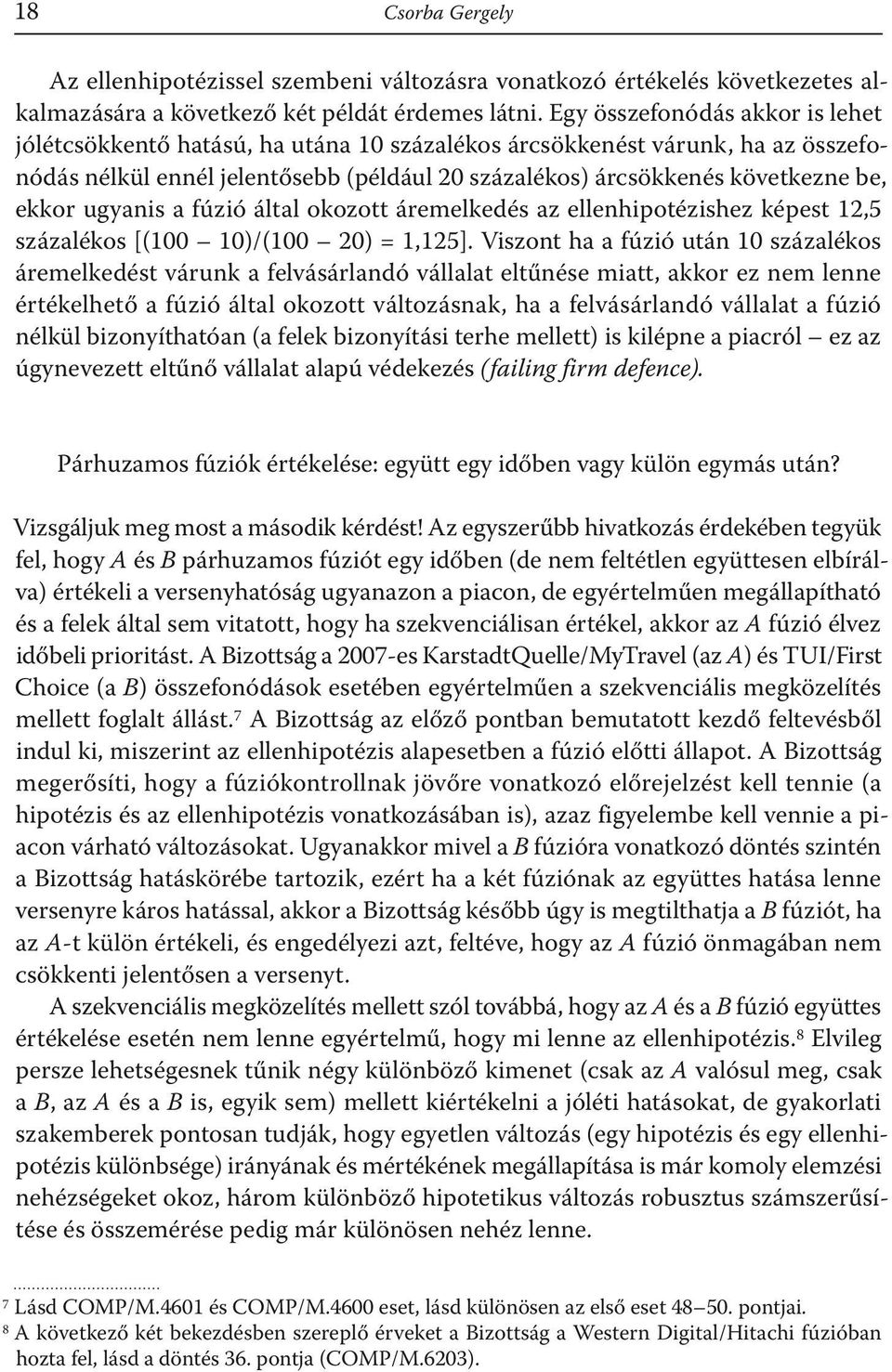 ugyanis a fúzió által okozott áremelkedés az ellenhipotézishez képest 12,5 százalékos [(1 1)/(1 2) = 1,125].