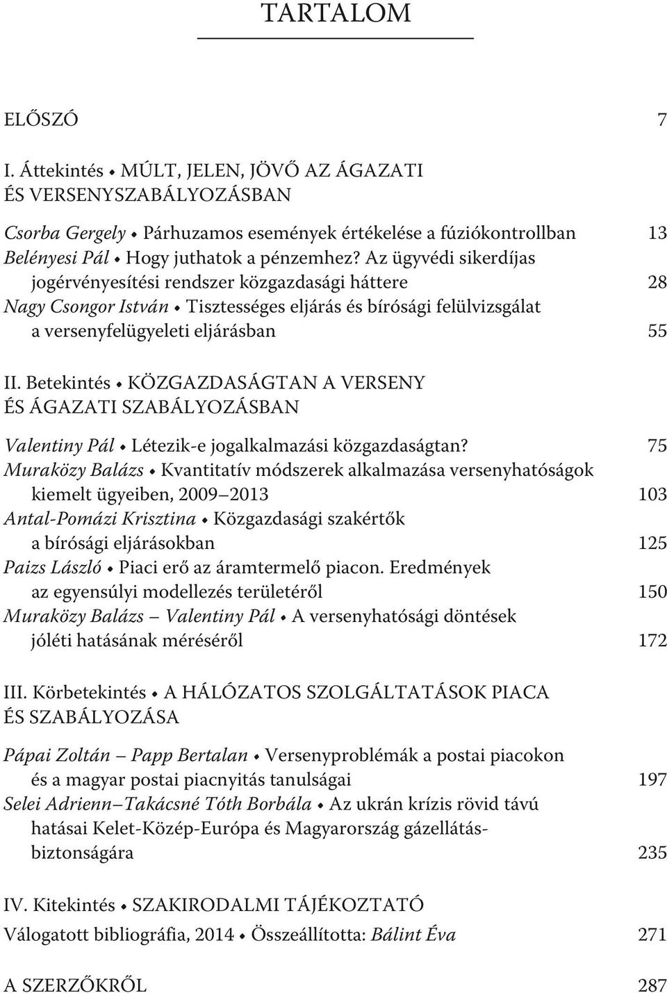 Betekintés KÖZGAZDASÁGTAN A VERSENY ÉS ÁGAZATI SZABÁLYOZÁSBAN Valentiny Pál Létezik-e jogalkalmazási közgazdaságtan?