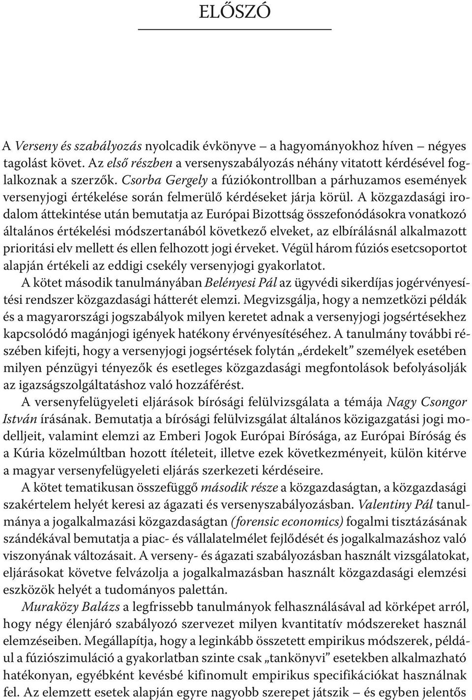 A közgazdasági irodalom áttekintése után bemutatja az Európai Bizottság összefonódásokra vonatkozó általános értékelési módszertanából következő elveket, az elbírálásnál alkalmazott prioritási elv