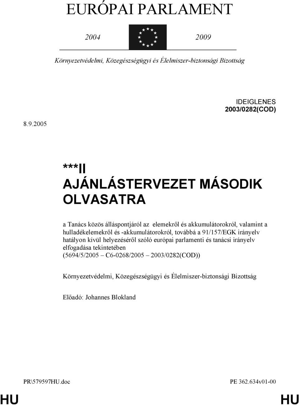 2005 ***II AJÁNLÁSTERVEZET MÁSODIK OLVASATRA a Tanács közös álláspontjáról az elemekről és akkumulátorokról, valamint a hulladékelemekről és