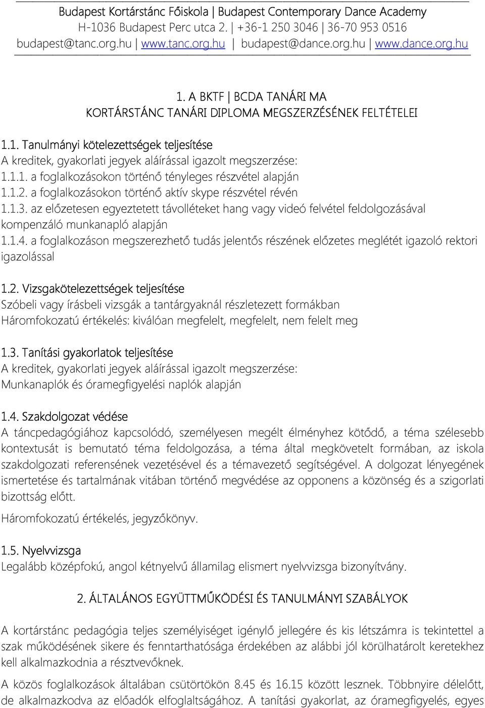 1.2. a foglalkozásokon történő aktív skype részvétel révén 1.1.3. az előzetesen egyeztetett távolléteket hang vagy videó felvétel feldolgozásával kompenzáló munkanapló alapján 1.1.4.