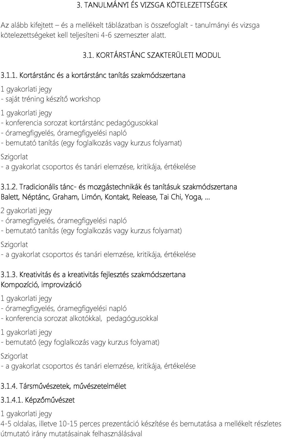 1. Kortárstánc és a kortárstánc tanítás szakmódszertana - saját tréning készítő workshop - konferencia sorozat kortárstánc pedagógusokkal - óramegfigyelés, óramegfigyelési napló - bemutató tanítás