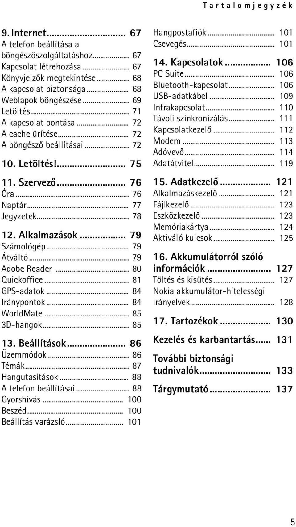 .. 79 Számológép... 79 Átváltó... 79 Adobe Reader... 80 Quickoffice... 81 GPS-adatok... 84 Iránypontok... 84 WorldMate... 85 3D-hangok... 85 13. Beállítások... 86 Üzemmódok... 86 Témák.