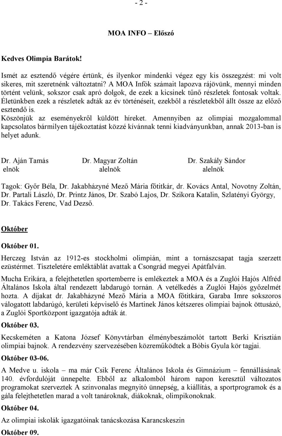 Életünkben ezek a részletek adták az év történéseit, ezekből a részletekből állt össze az előző esztendő is. Köszönjük az eseményekről küldött híreket.