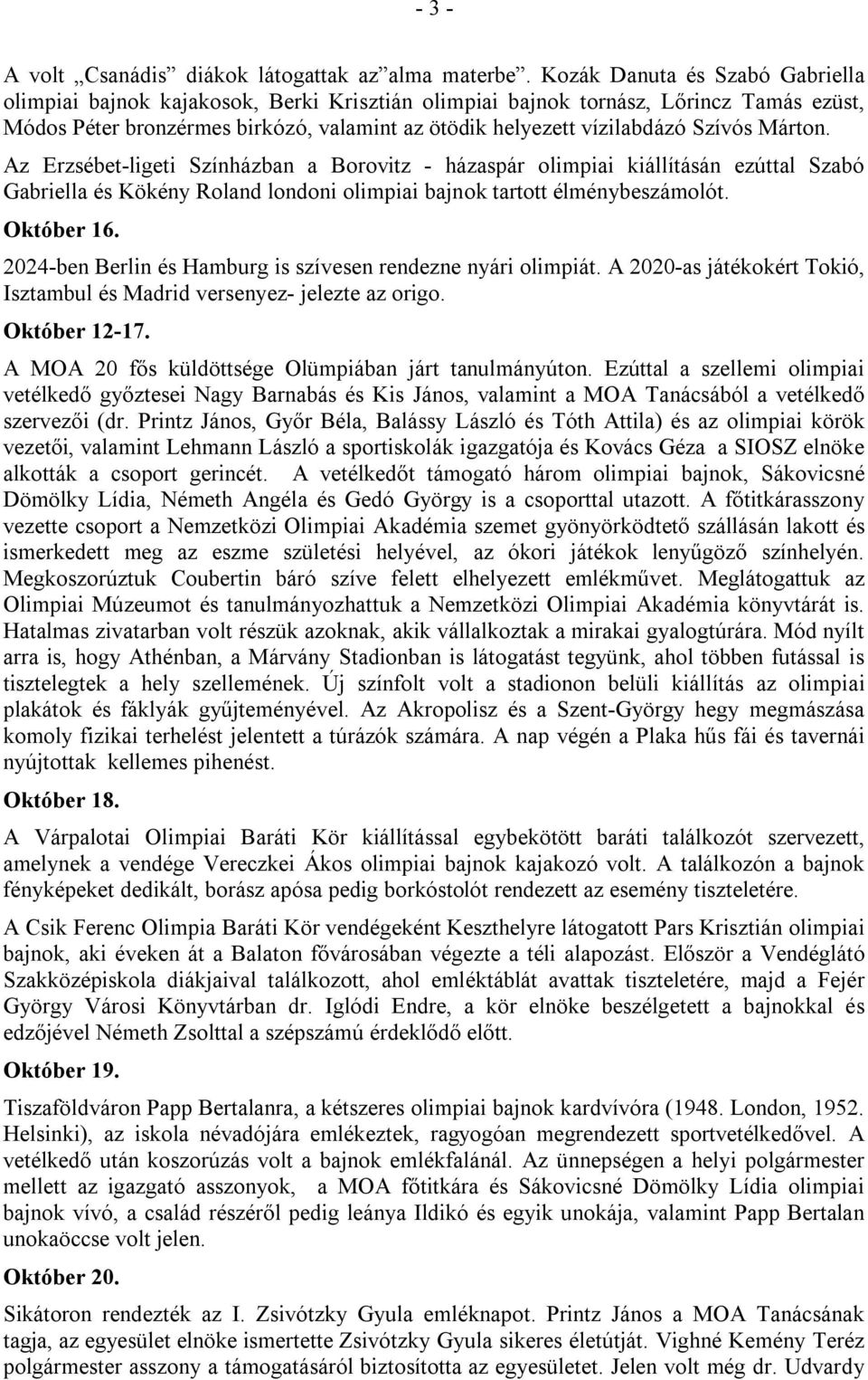 Szívós Márton. Az Erzsébet-ligeti Színházban a Borovitz - házaspár olimpiai kiállításán ezúttal Szabó Gabriella és Kökény Roland londoni olimpiai bajnok tartott élménybeszámolót. Október 16.