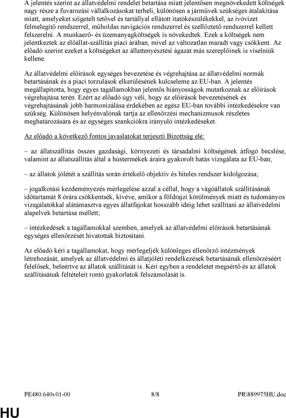 A munkaerő- és üzemanyagköltségek is növekedtek. Ezek a költségek nem jelentkeztek az élőállat-szállítás piaci árában, mivel az változatlan maradt vagy csökkent.