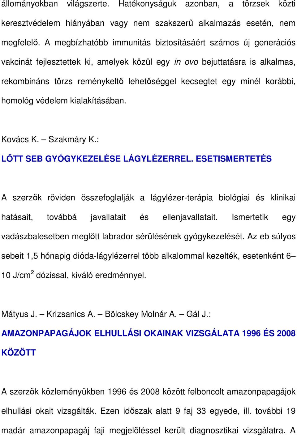 minél korábbi, homológ védelem kialakításában. Kovács K. Szakmáry K.: LİTT SEB GYÓGYKEZELÉSE LÁGYLÉZERREL.