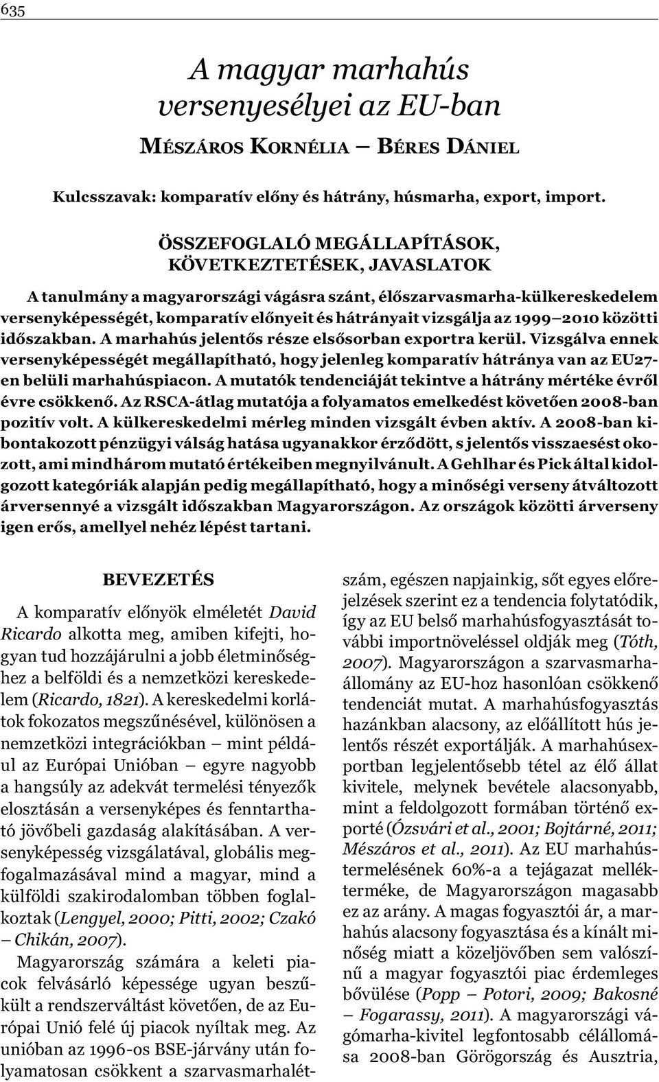 1999 2010 közötti időszakban. A marhahús jelentős része elsősorban exportra kerül.