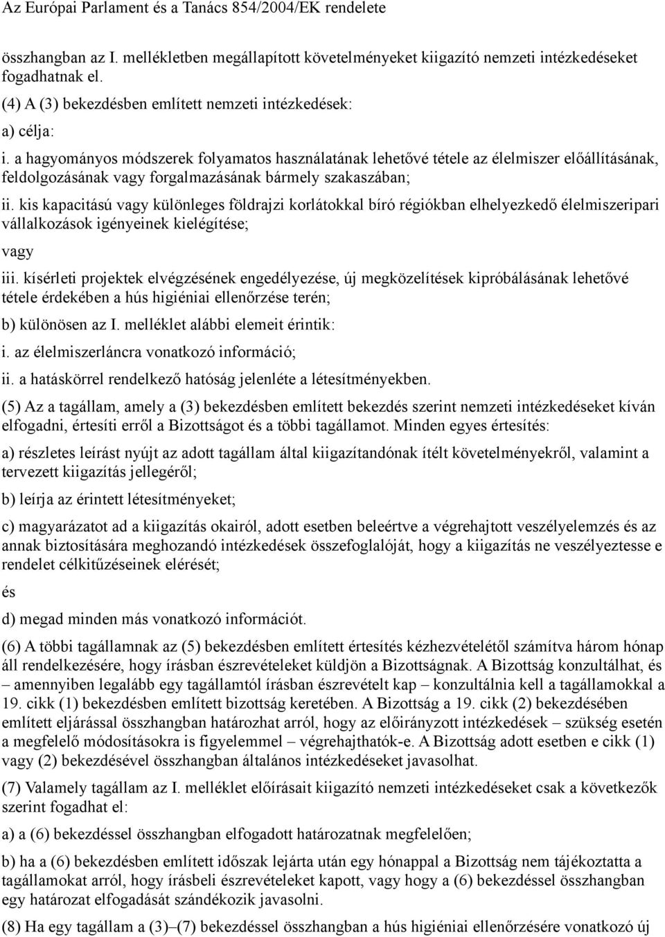 a hagyományos módszerek folyamatos használatának lehetővé tétele az élelmiszer előállításának, feldolgozásának vagy forgalmazásának bármely szakaszában; ii.