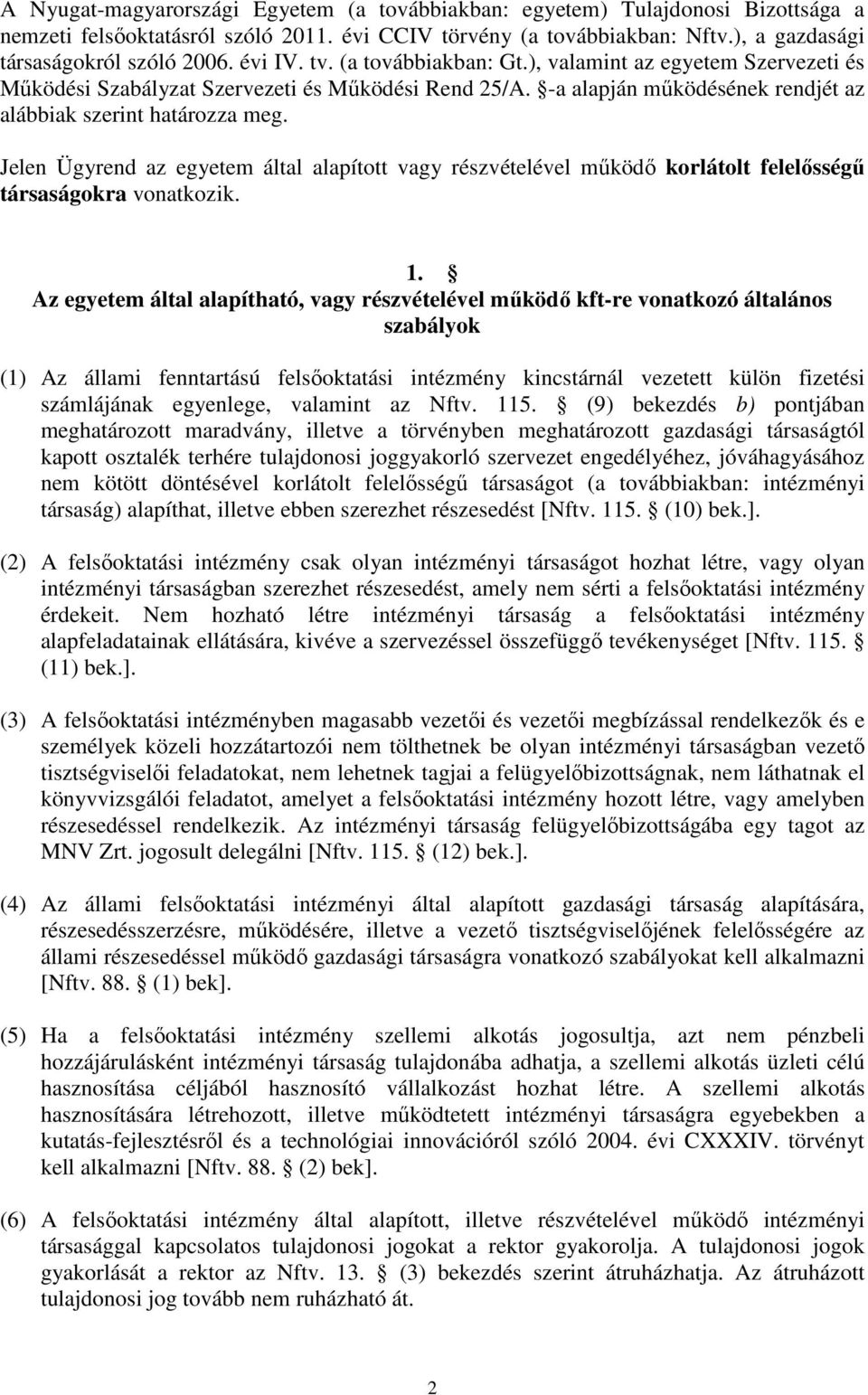 Jelen Ügyrend az egyetem által alapított vagy részvételével működő korlátolt felelősségű társaságokra vonatkozik. 1.