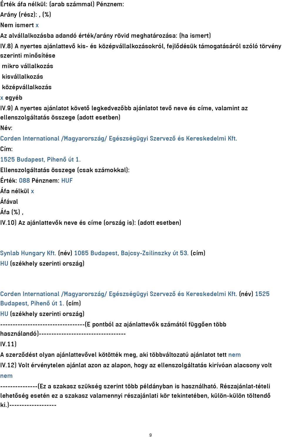 9) A nyertes ajánlatot követő legkedvezőbb ajánlatot tevő neve és címe, valamint az ellenszolgáltatás összege (adott esetben) Név: Corden International /Magyarország/ Egészségügyi Szervező és