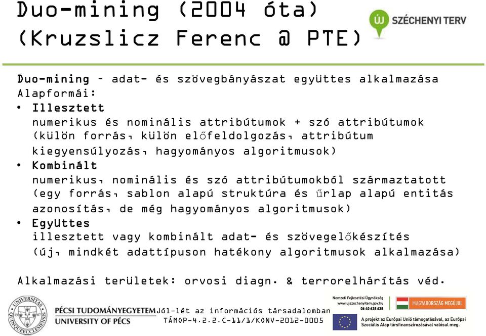 szó attribútumokból származtatott (egy forrás, sablon alapú struktúra és űrlap alapú entitás azonosítás, de még hagyományos algoritmusok) Együttes