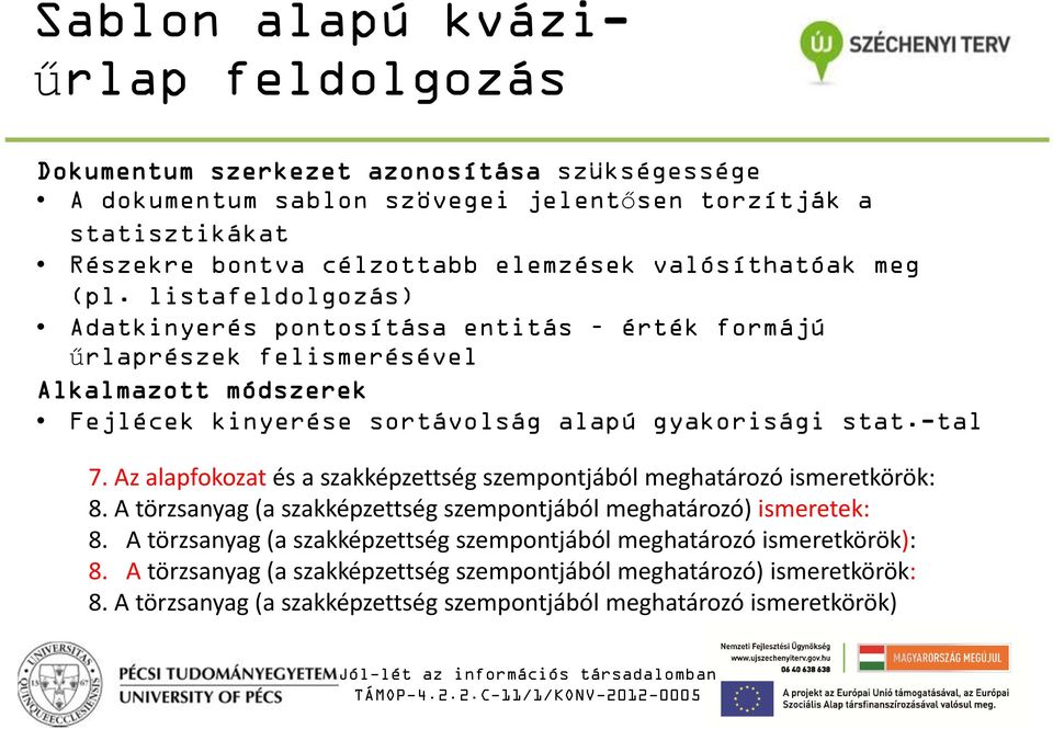 listafeldolgozás) Adatkinyerés pontosítása entitás érték formájú űrlaprészek felismerésével Alkalmazott módszerek Fejlécek kinyerése sortávolság alapú gyakorisági stat.-tal 7.