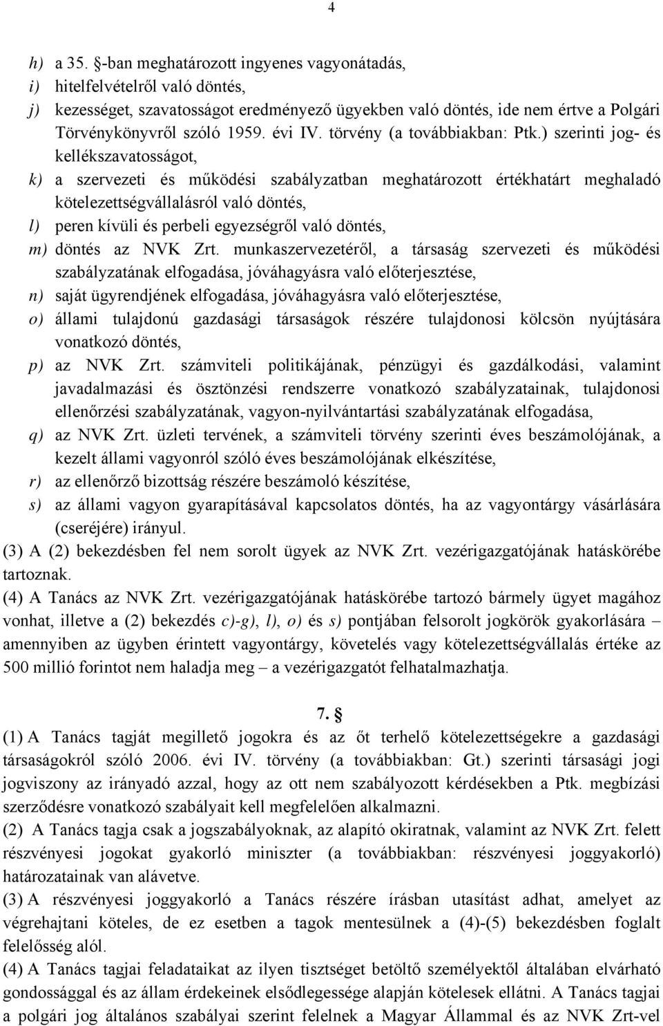 ) szerinti jog- és kellékszavatosságot, k) a szervezeti és működési szabályzatban meghatározott értékhatárt meghaladó kötelezettségvállalásról való döntés, l) peren kívüli és perbeli egyezségről való