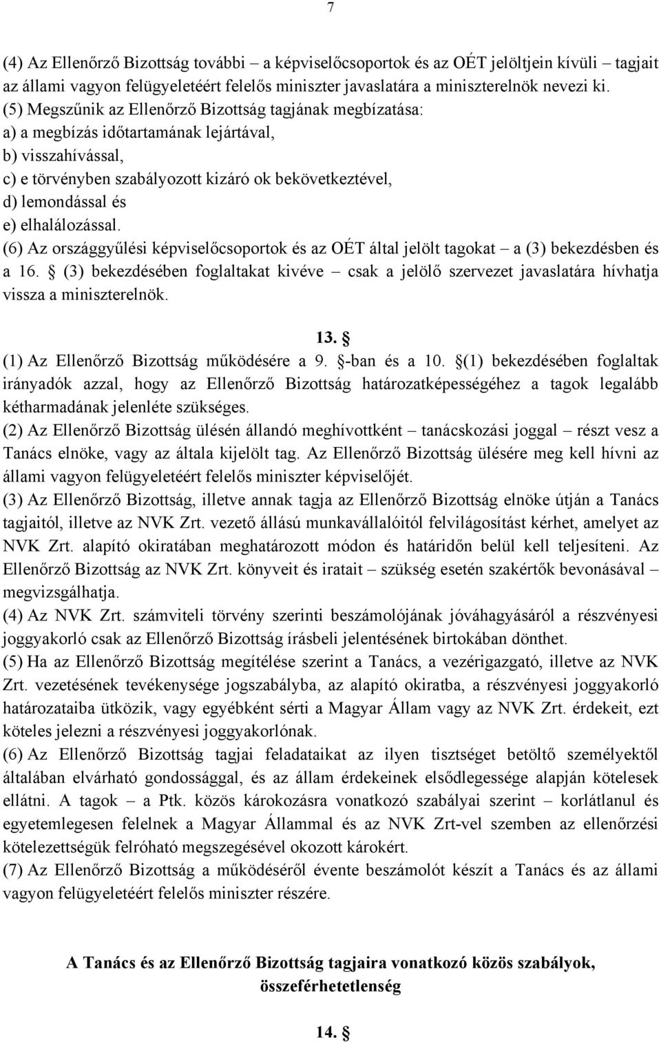 elhalálozással. (6) Az országgyűlési képviselőcsoportok és az OÉT által jelölt tagokat a (3) bekezdésben és a 16.