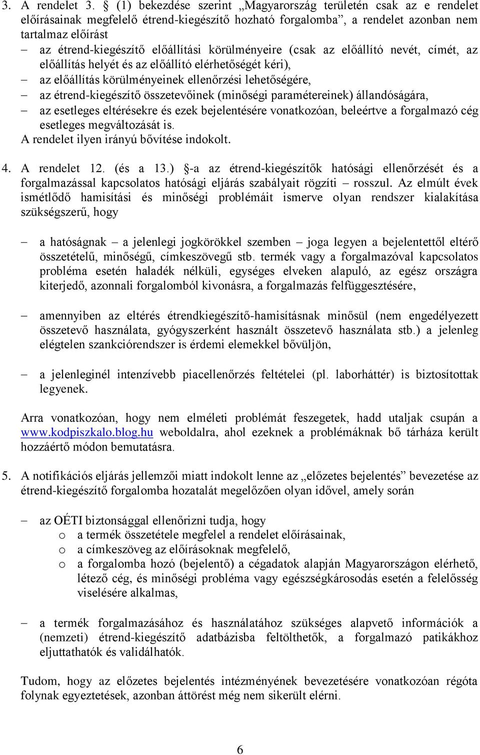 körülményeire (csak az előállító nevét, címét, az előállítás helyét és az előállító elérhetőségét kéri), az előállítás körülményeinek ellenőrzési lehetőségére, az étrend-kiegészítő összetevőinek