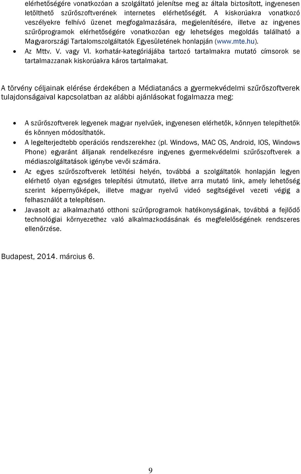 Tartalomszolgáltatók Egyesületének honlapján (www.mte.hu). Az Mttv. V. vagy VI. korhatár-kategóriájába tartozó tartalmakra mutató címsorok se tartalmazzanak kiskorúakra káros tartalmakat.