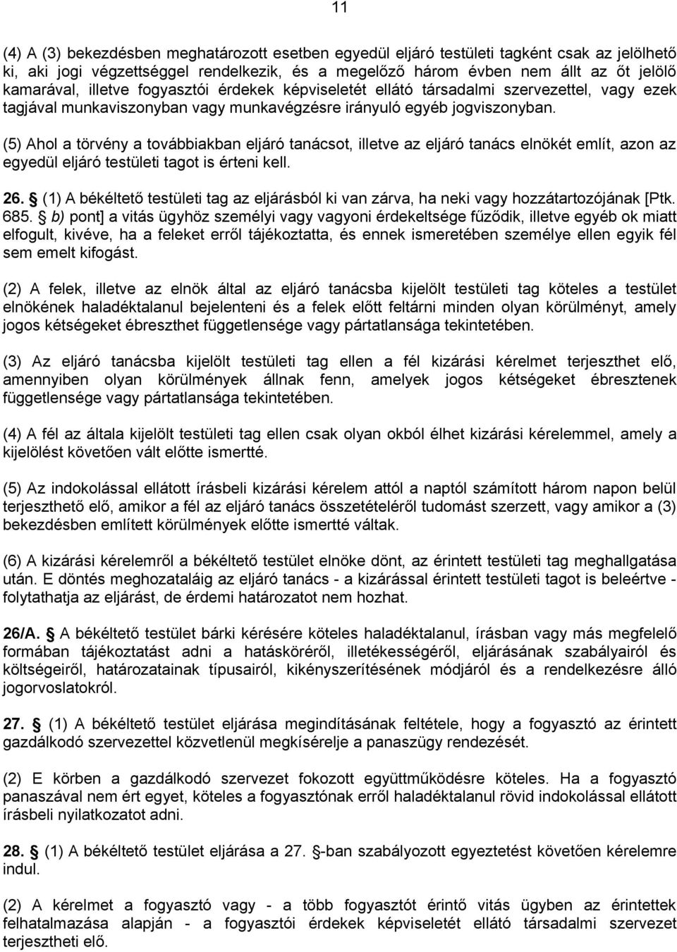 (5) Ahol a törvény a továbbiakban eljáró tanácsot, illetve az eljáró tanács elnökét említ, azon az egyedül eljáró testületi tagot is érteni kell. 26.