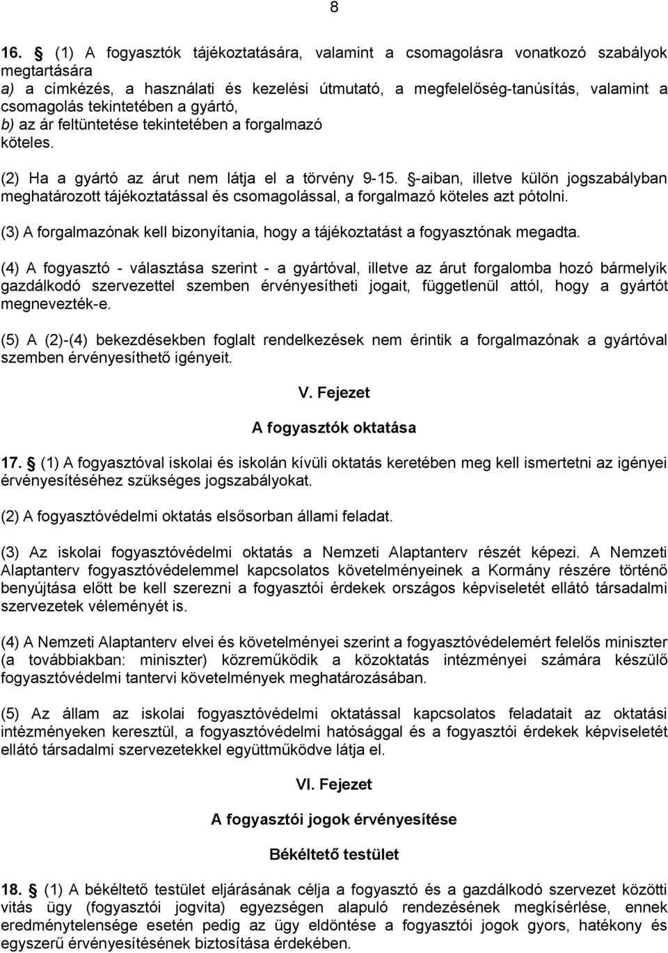 -aiban, illetve külön jogszabályban meghatározott tájékoztatással és csomagolással, a forgalmazó köteles azt pótolni.