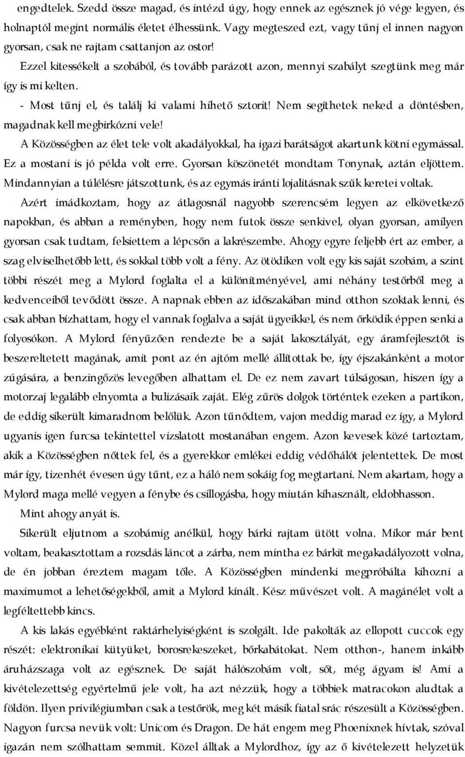 - Most tűnj el, és találj ki valami hihető sztorit! Nem segíthetek neked a döntésben, magadnak kell megbirkózni vele!