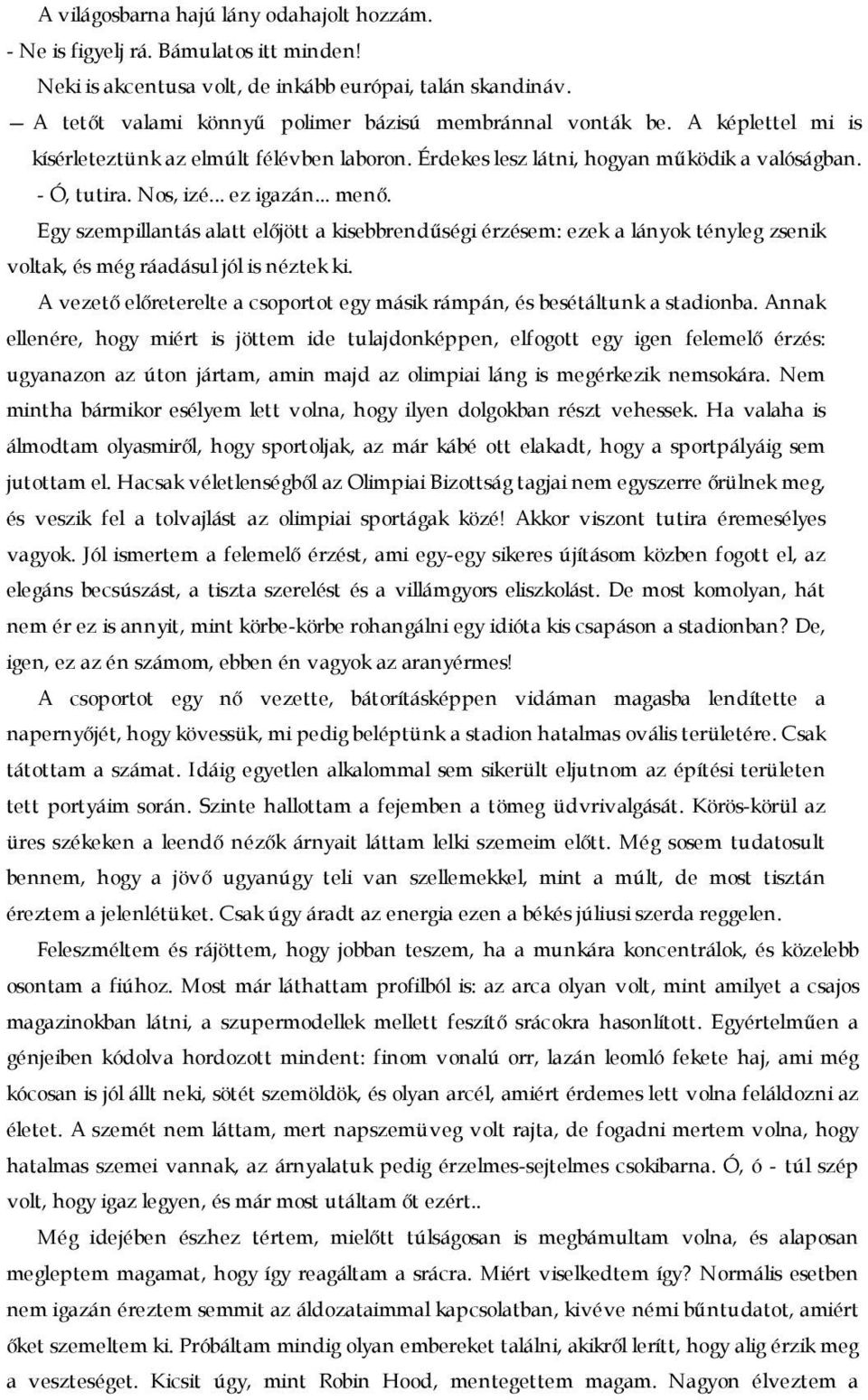 .. ez igazán... menő. Egy szempillantás alatt előjött a kisebbrendűségi érzésem: ezek a lányok tényleg zsenik voltak, és még ráadásul jól is néztek ki.