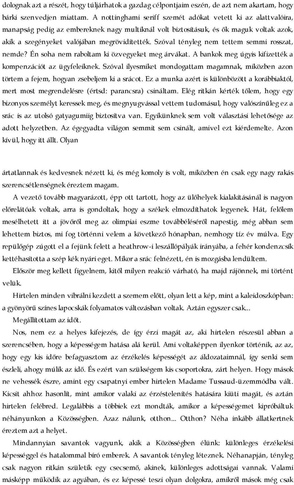 Szóval tényleg nem tettem semmi rosszat, nemde? Én soha nem raboltam ki özvegyeket meg árvákat. A bankok meg úgyis kifizették a kompenzációt az ügyfeleiknek.