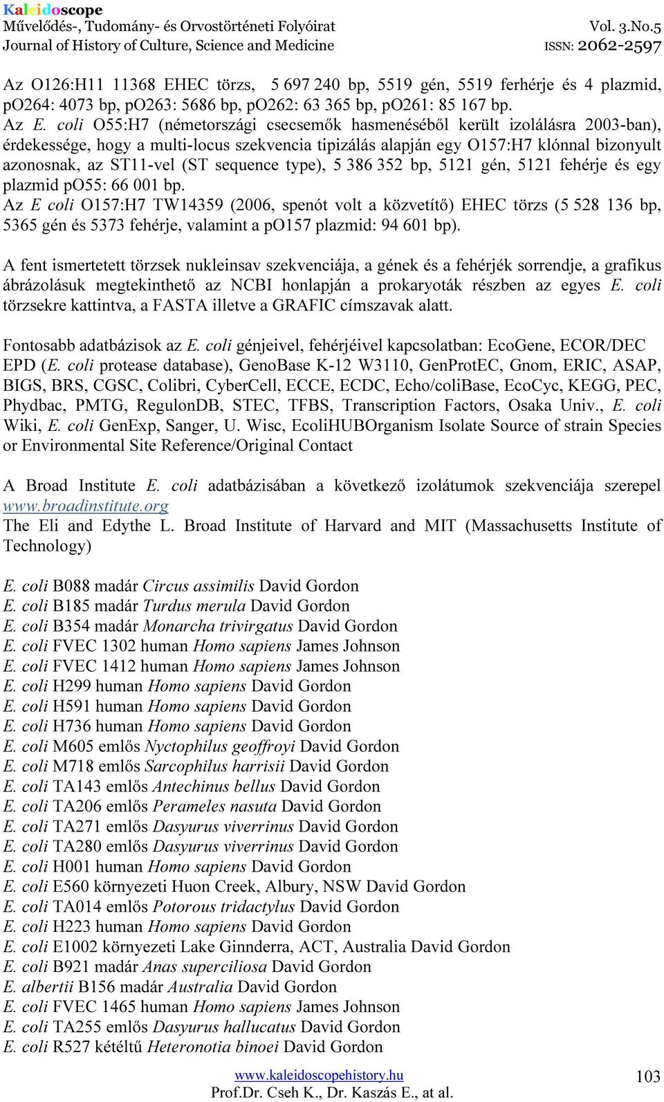 sequence type), 5 386 352 bp, 5121 gén, 5121 fehérje és egy plazmid po55: 66 001 bp.