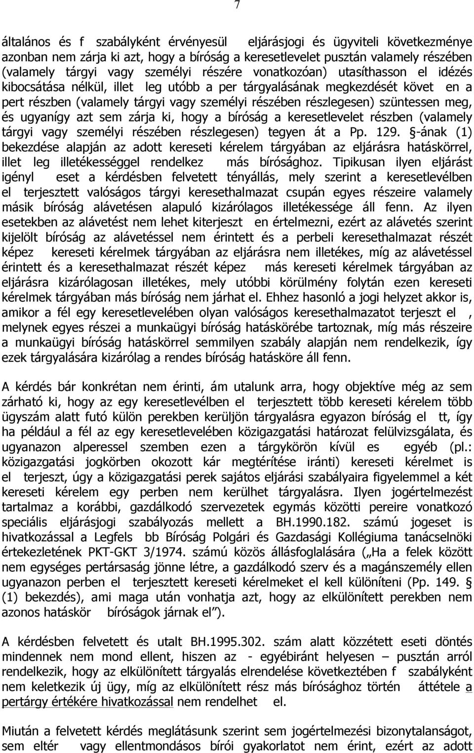 meg, és ugyanígy azt sem zárja ki, hogy a bíróság a keresetlevelet részben (valamely tárgyi vagy személyi részében részlegesen) tegyen át a Pp. 129.