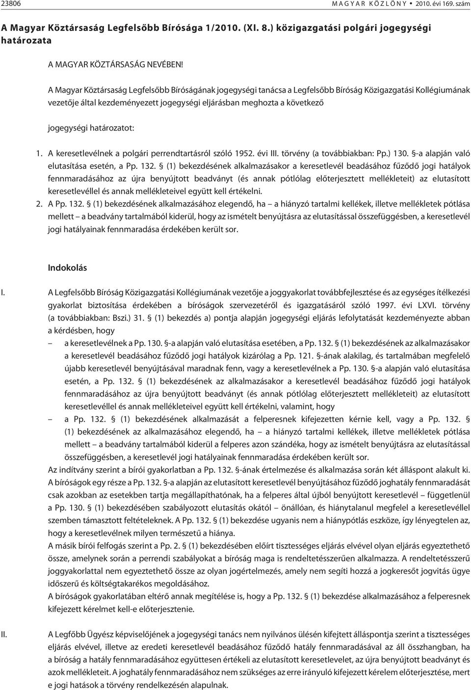 1. A keresetlevélnek a polgári perrendtartásról szóló 1952. évi III. törvény (a továbbiakban: Pp.) 130. -a alapján való elutasítása esetén, a Pp. 132.