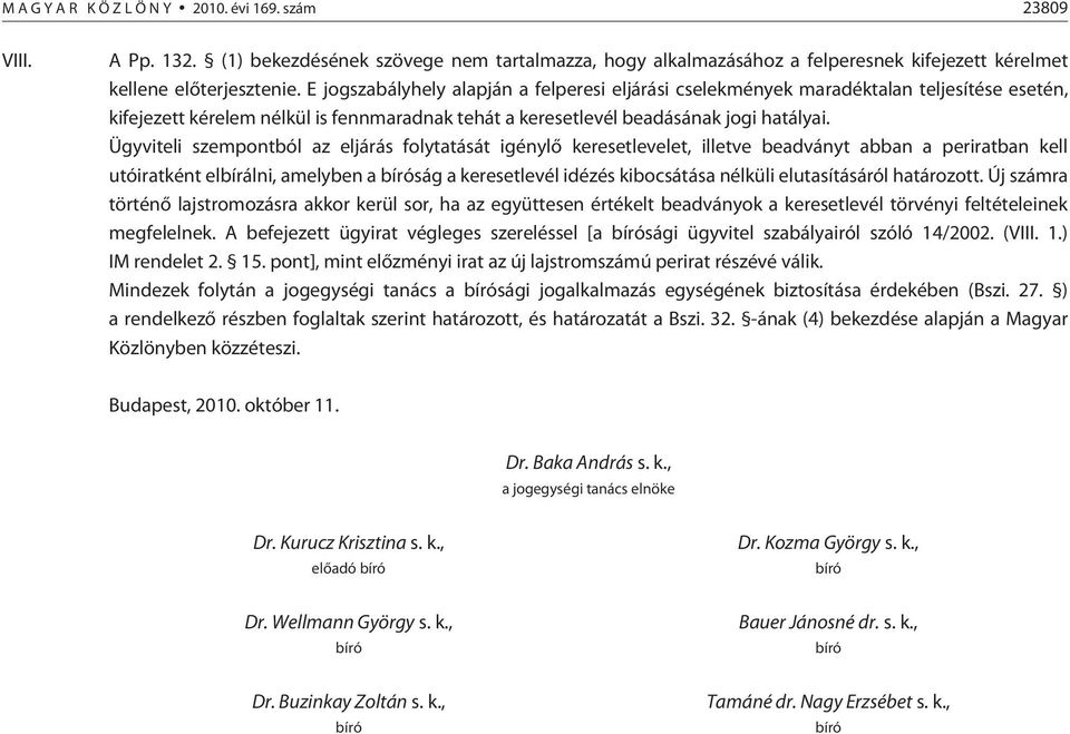 Ügyviteli szempontból az eljárás folytatását igénylõ keresetlevelet, illetve beadványt abban a periratban kell utóiratként elbírálni, amelyben a bíróság a keresetlevél idézés kibocsátása nélküli