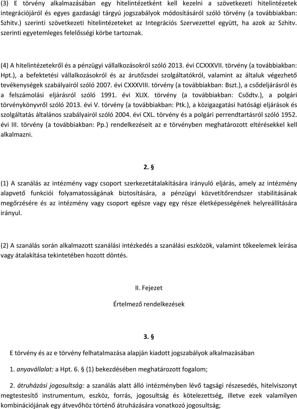 (4) A hitelintézetekről és a pénzügyi vállalkozásokról szóló 2013. évi CCXXXVII. törvény (a továbbiakban: Hpt.