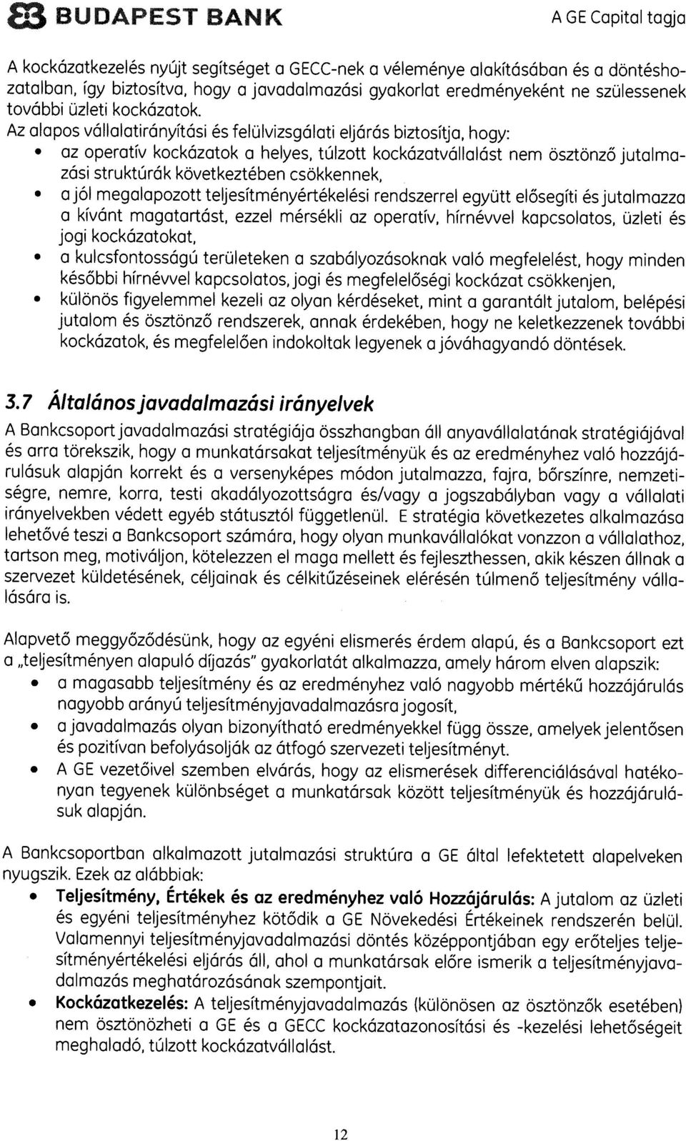 Az alapos vállalatirányitási és felulvizsgálati eljárás biztositja, hogy: az operativ kockázatok a helyes, tülzott kockázatvállalást nem Osztönzô jutalma zási struktürák következtében csokken nek, a