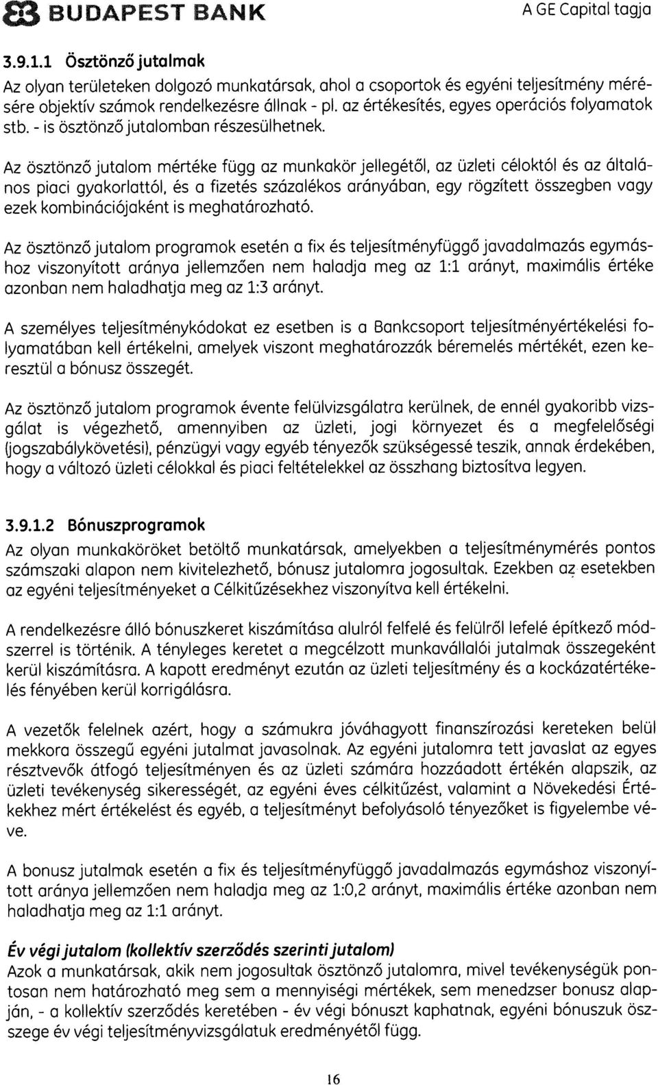 Az ösztonzo jutalom mértéke fugg az munkakör jellegetöl, az üzleti céloktól és az általo nos piaci gyakorlattol, és a fizetés százalékos arányában, egy rogzitett osszegben vagy ezek kombináciájaként