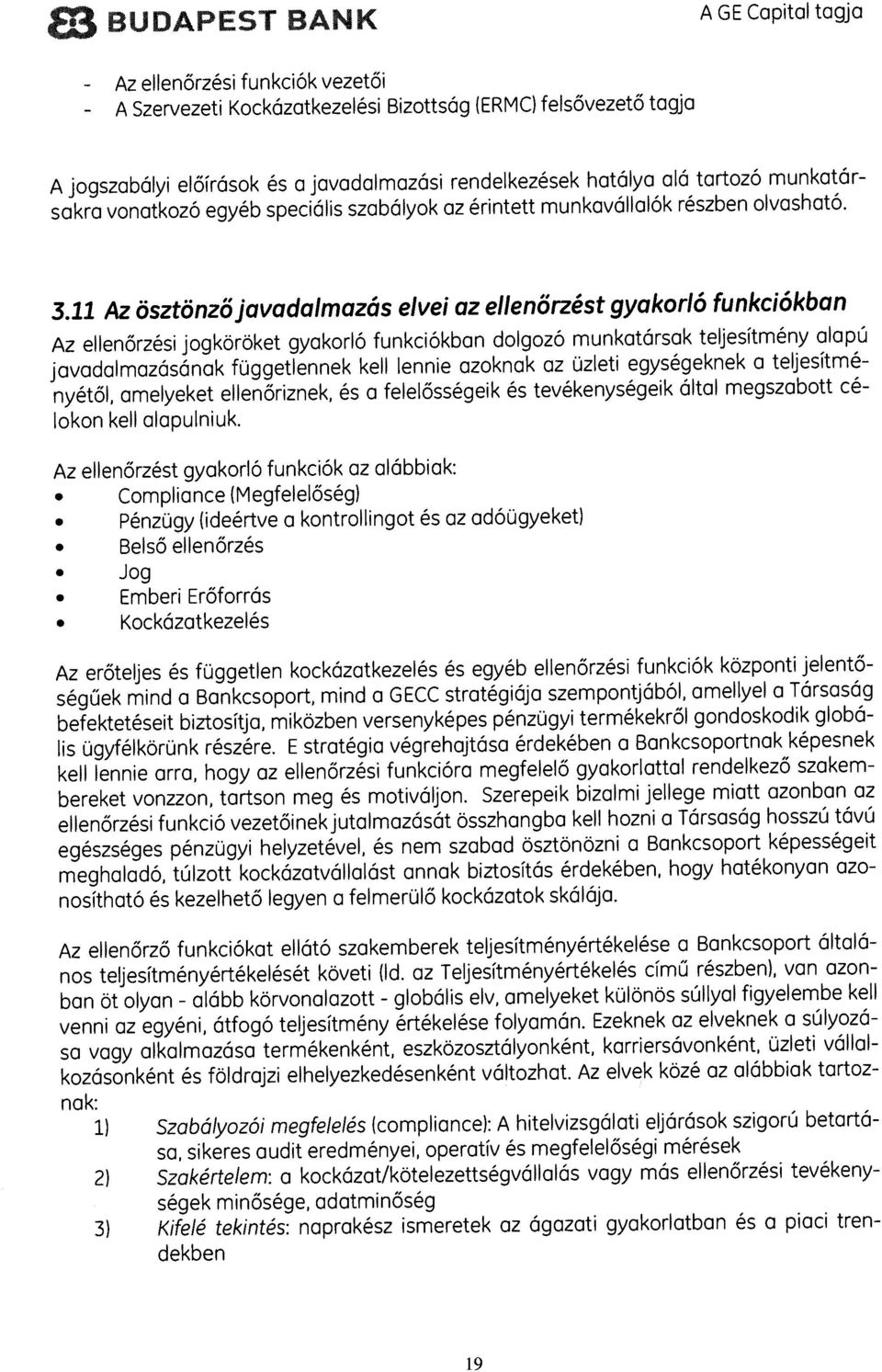 11 Az ösztönzö javadalmazás elvei az ellenörzést gyakorlâ funkciókban Az ellenorzési jogkoroket gyakorlo funkciókban dolgozo munkatársak teljesitmény alapü javadalmazásának fuggetlennek kell lennie