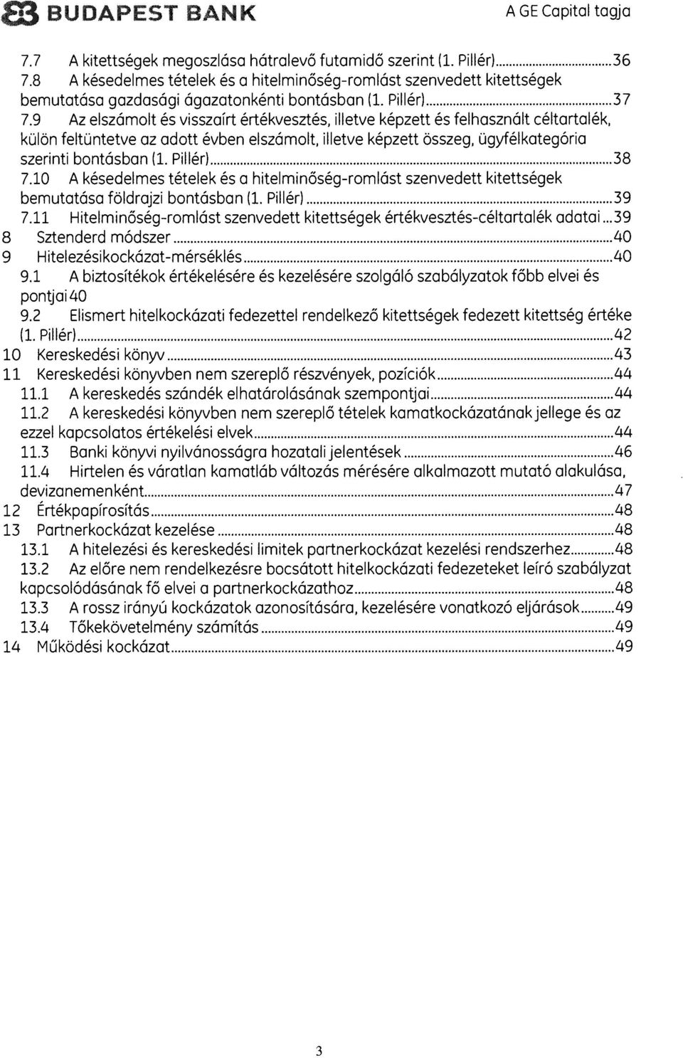 9 Az elszámolt és visszairt értékvesztés, illetve képzett és felhasznált céltartalék, külön feltüntetve az adott évben elszámolt, illetve képzett osszeg, ugyfelkategaria szerinti bontásban (1.