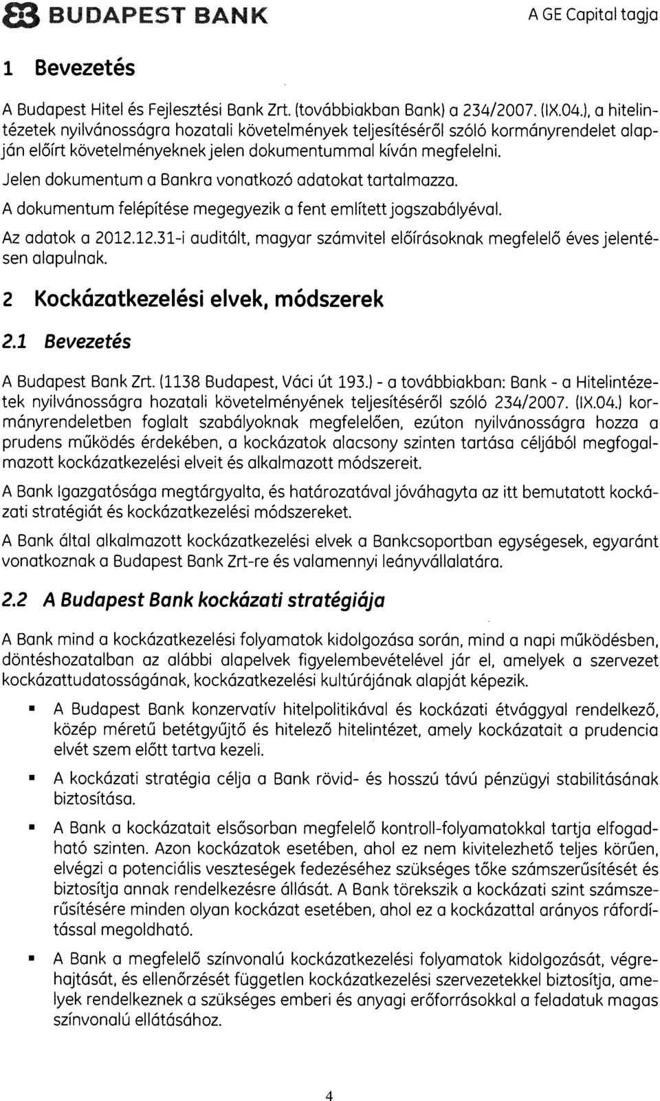 Jelen dokumentum a Bankra vonatkozo adatokat tartalmazza. A dokumentum felépitése megegyezik a fent emlitettjogszabalyeval. Az adatok a 2012.