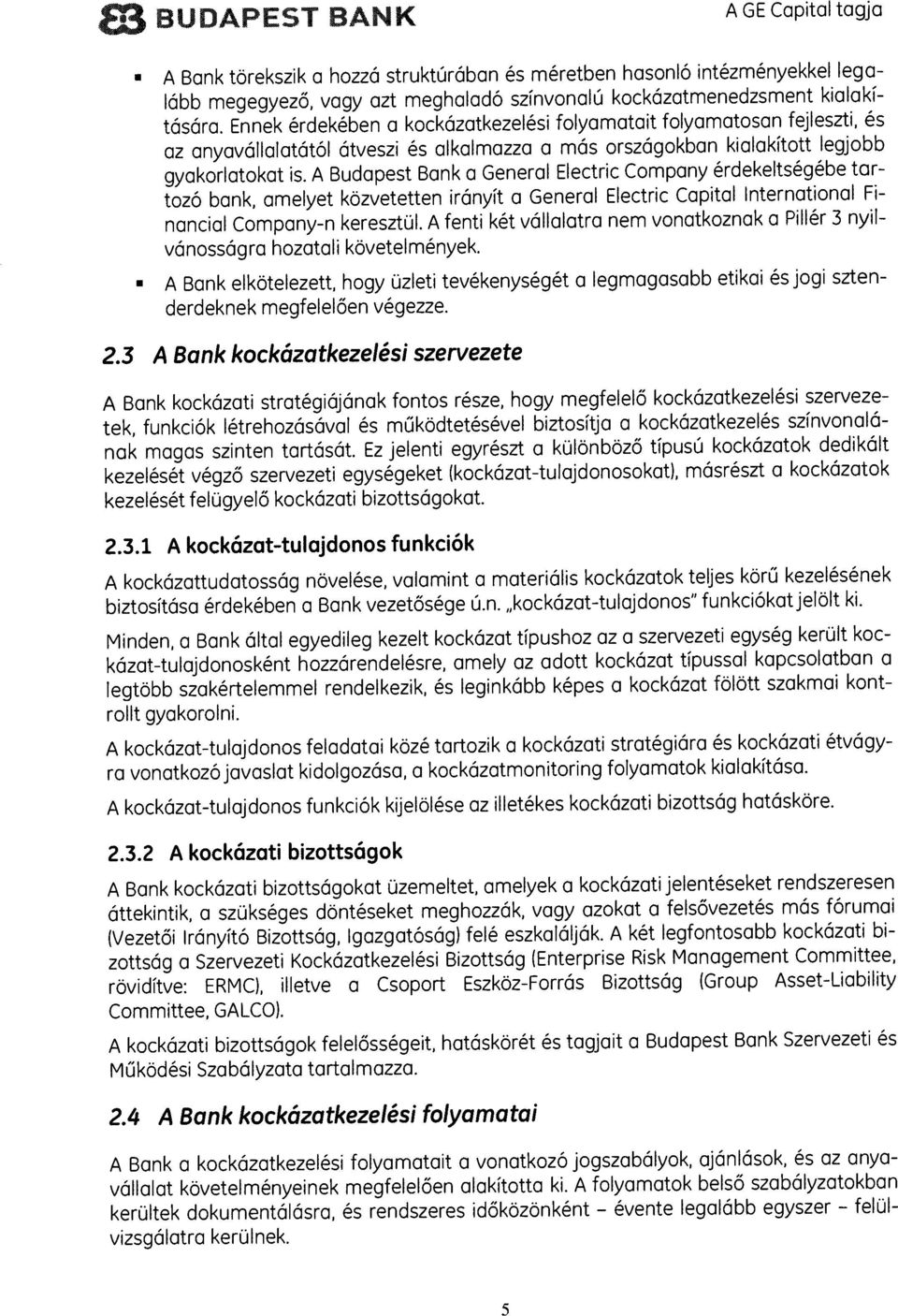 A Budapest Bank a General Electric Company erdekeltsegebe tar tozó bank, amelyet közvetetten irányit a General Electric Capital International Fi nancial Company-n keresztul.