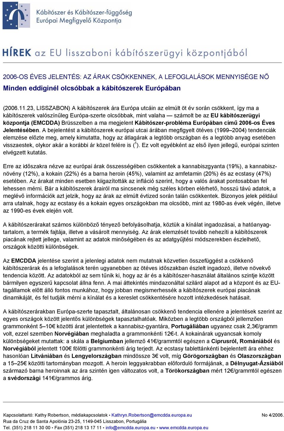 (EMCDDA) Brüsszelben a ma megjelent Kábítószer-probléma Európában című 2006-os Éves Jelentésében.