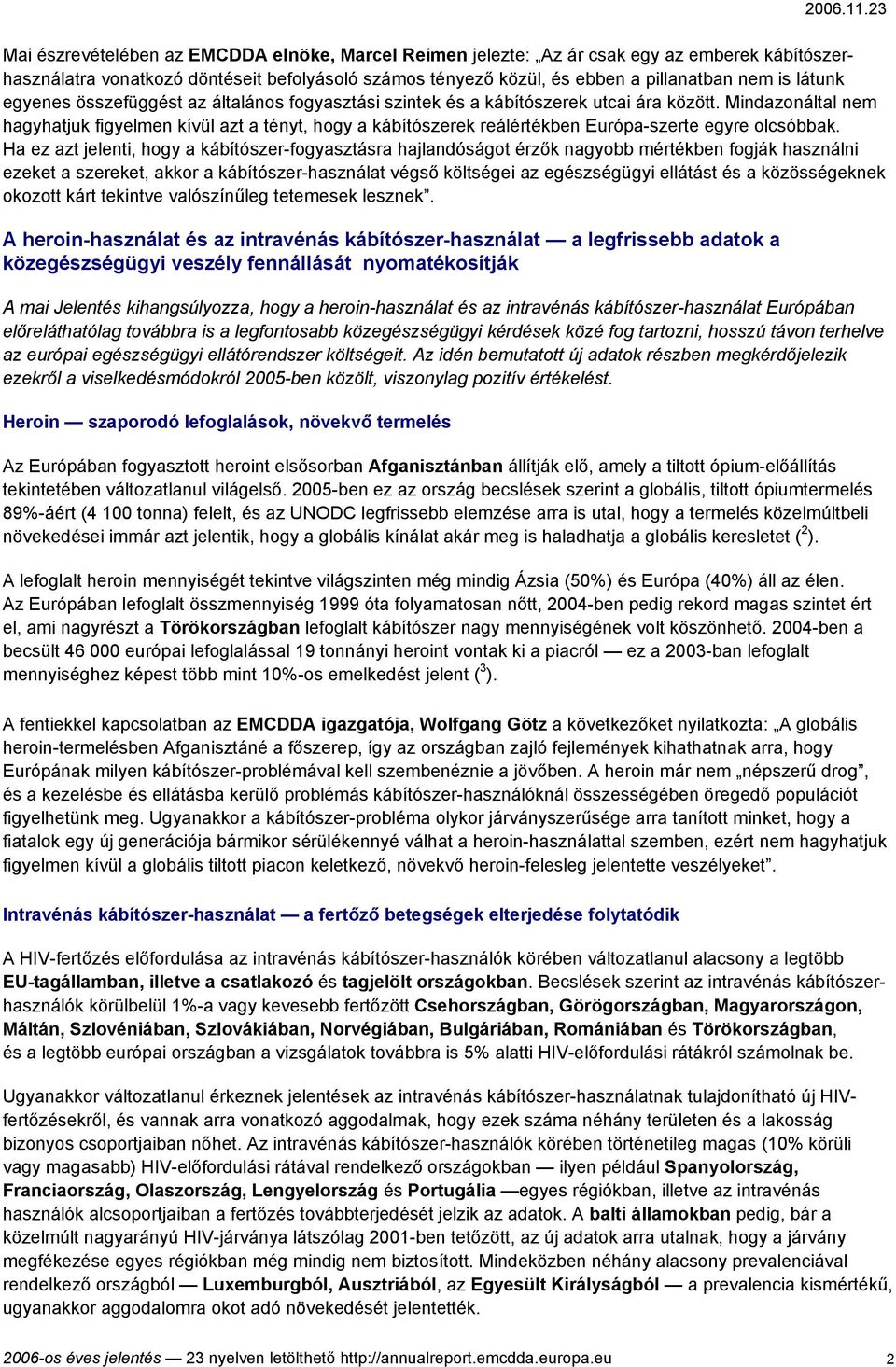 Mindazonáltal nem hagyhatjuk figyelmen kívül azt a tényt, hogy a kábítószerek reálértékben Európa-szerte egyre olcsóbbak.