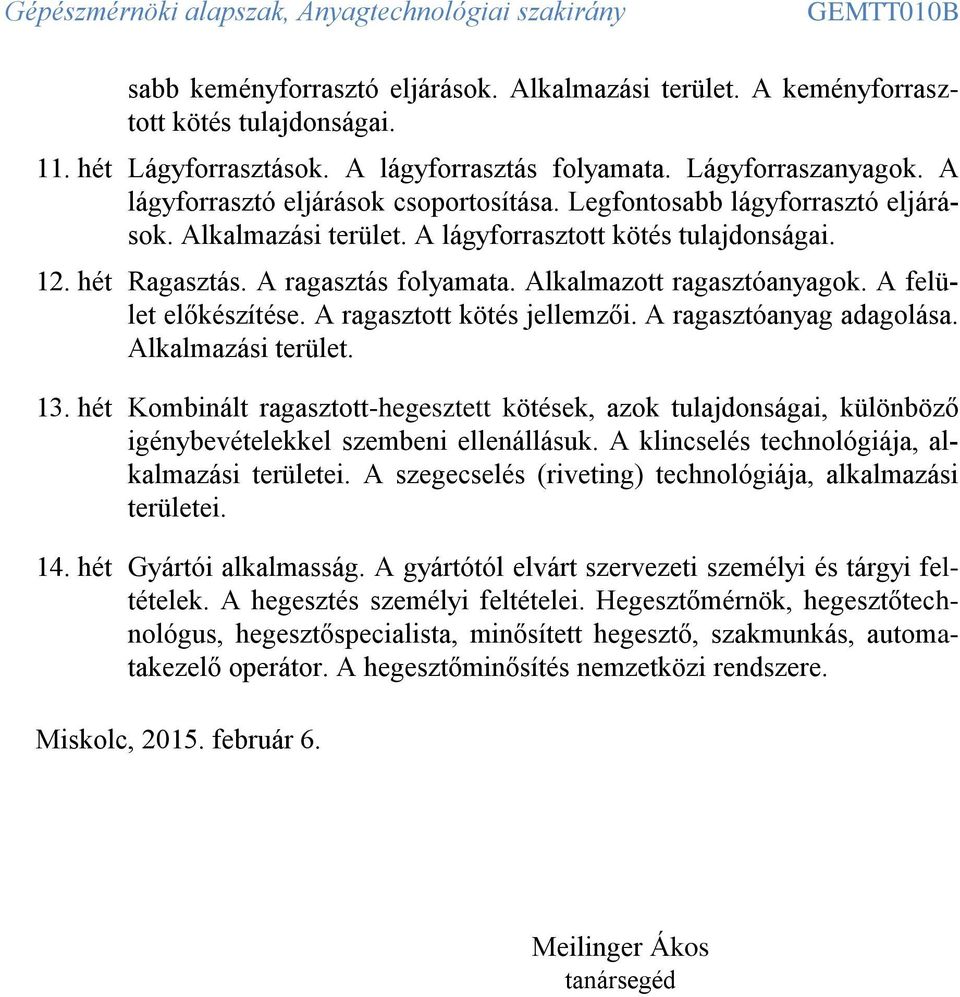 Alkalmazott ragasztóanyagok. A felület előkészítése. A ragasztott kötés jellemzői. A ragasztóanyag adagolása. Alkalmazási terület. 13.