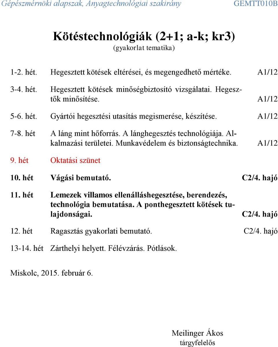 Munkavédelem és biztonságtechnika. A1/12 9. hét Oktatási szünet 10. hét Vágási bemutató. C2/4. hajó 11.