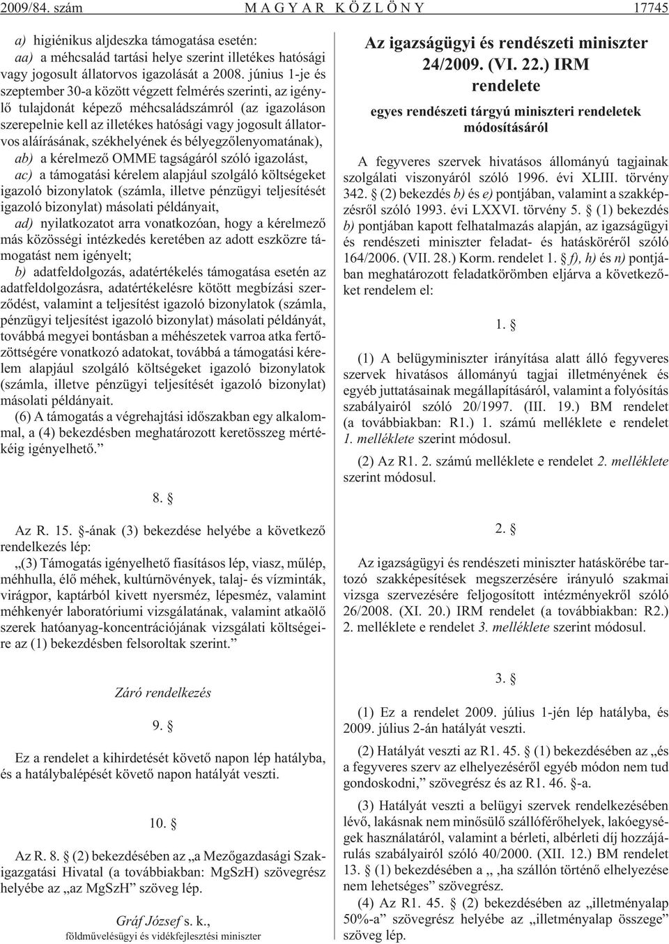 aláírásának, székhelyének és bélyegzõlenyomatának), ab) a kérelmezõ OMME tagságáról szóló igazolást, ac) a támogatási kérelem alapjául szolgáló költségeket igazoló bizonylatok (számla, illetve